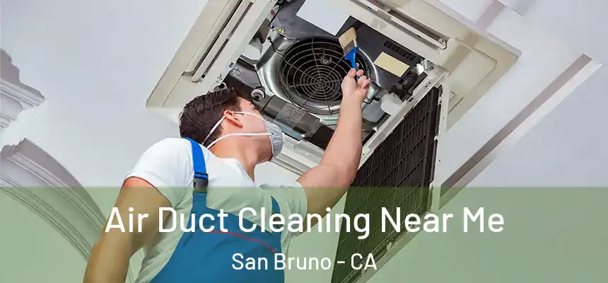  Air Duct Cleaning Near Me San Bruno - CA