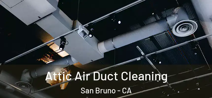  Attic Air Duct Cleaning San Bruno - CA