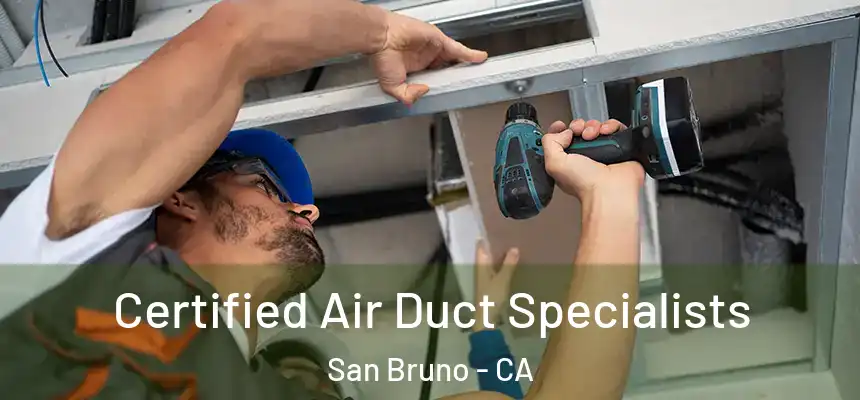  Certified Air Duct Specialists San Bruno - CA