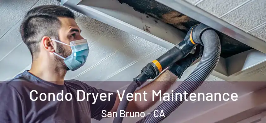  Condo Dryer Vent Maintenance San Bruno - CA