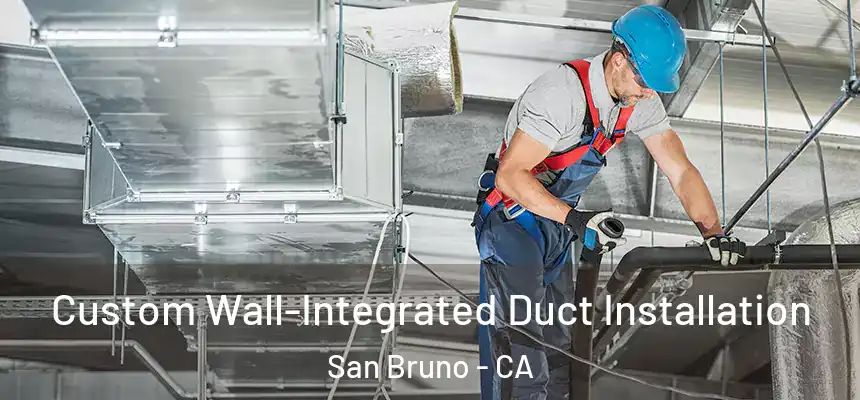  Custom Wall-Integrated Duct Installation San Bruno - CA