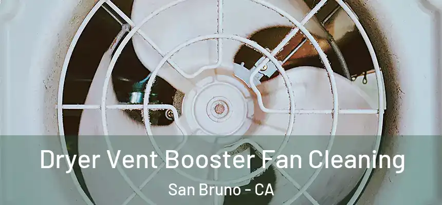 Dryer Vent Booster Fan Cleaning San Bruno - CA