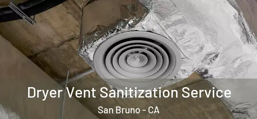  Dryer Vent Sanitization Service San Bruno - CA