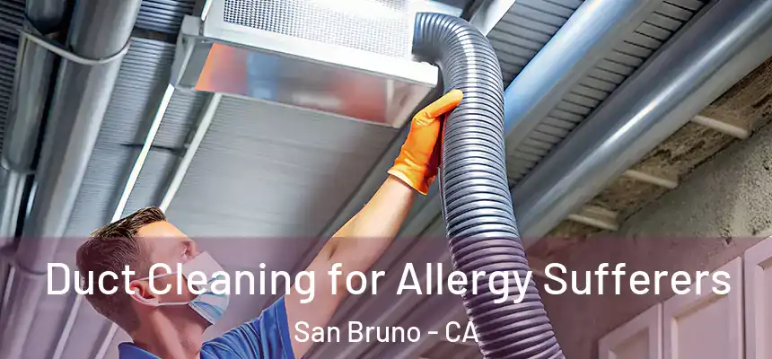 Duct Cleaning for Allergy Sufferers San Bruno - CA