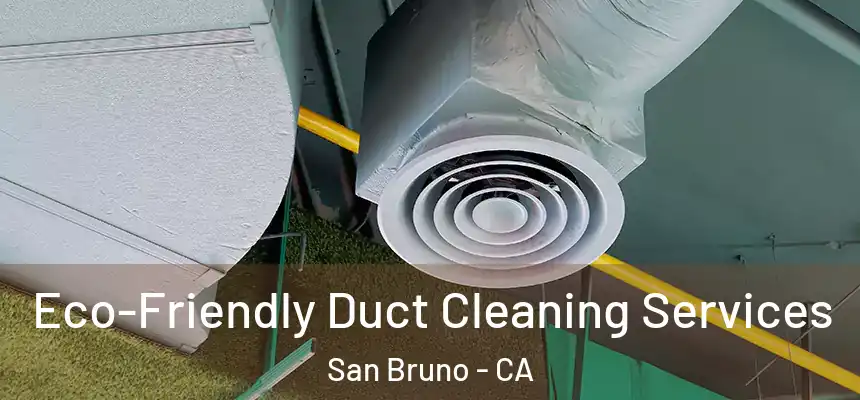  Eco-Friendly Duct Cleaning Services San Bruno - CA