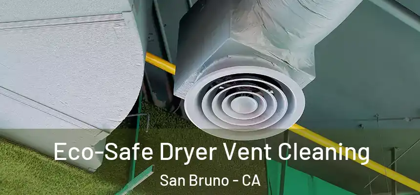 Eco-Safe Dryer Vent Cleaning San Bruno - CA
