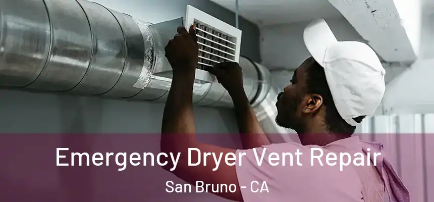  Emergency Dryer Vent Repair San Bruno - CA