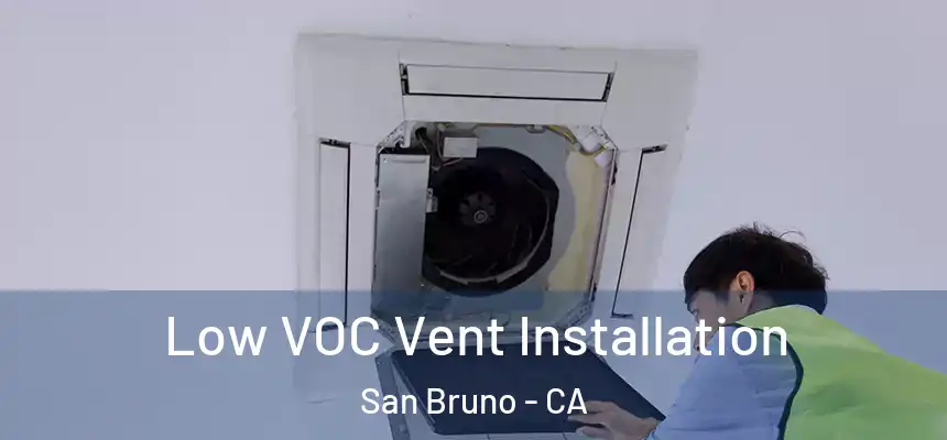  Low VOC Vent Installation San Bruno - CA