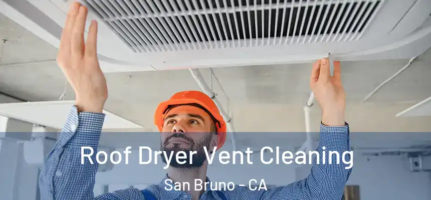  Roof Dryer Vent Cleaning San Bruno - CA