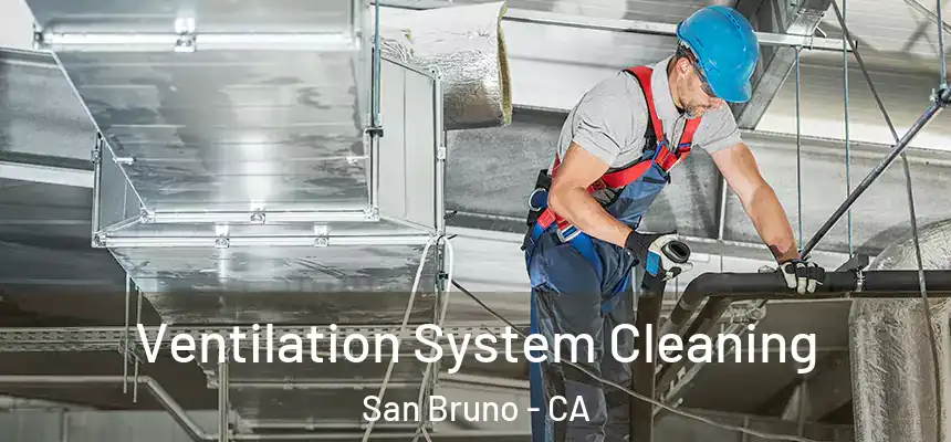  Ventilation System Cleaning San Bruno - CA
