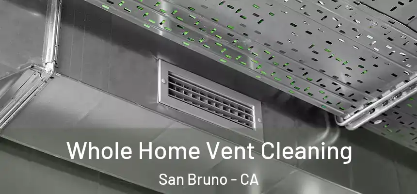  Whole Home Vent Cleaning San Bruno - CA
